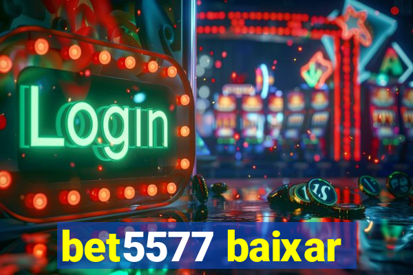 bet5577 baixar